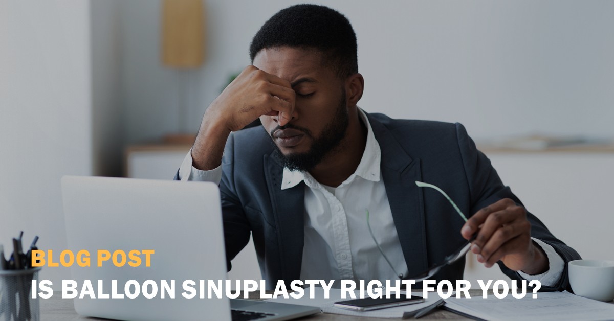 Is Balloon Sinuplasty Right for You